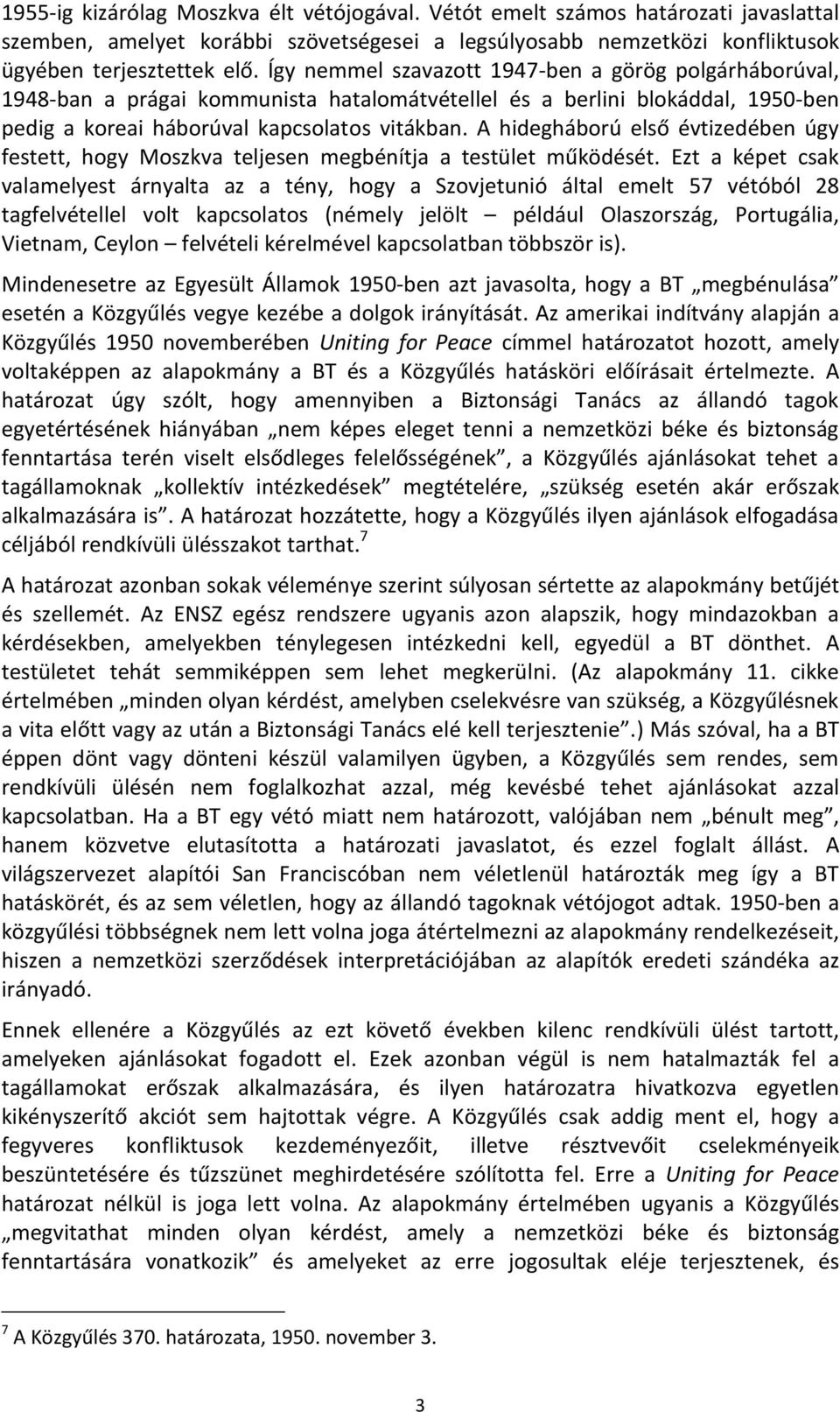 A hidegháború első évtizedében úgy festett, hogy Moszkva teljesen megbénítja a testület működését.