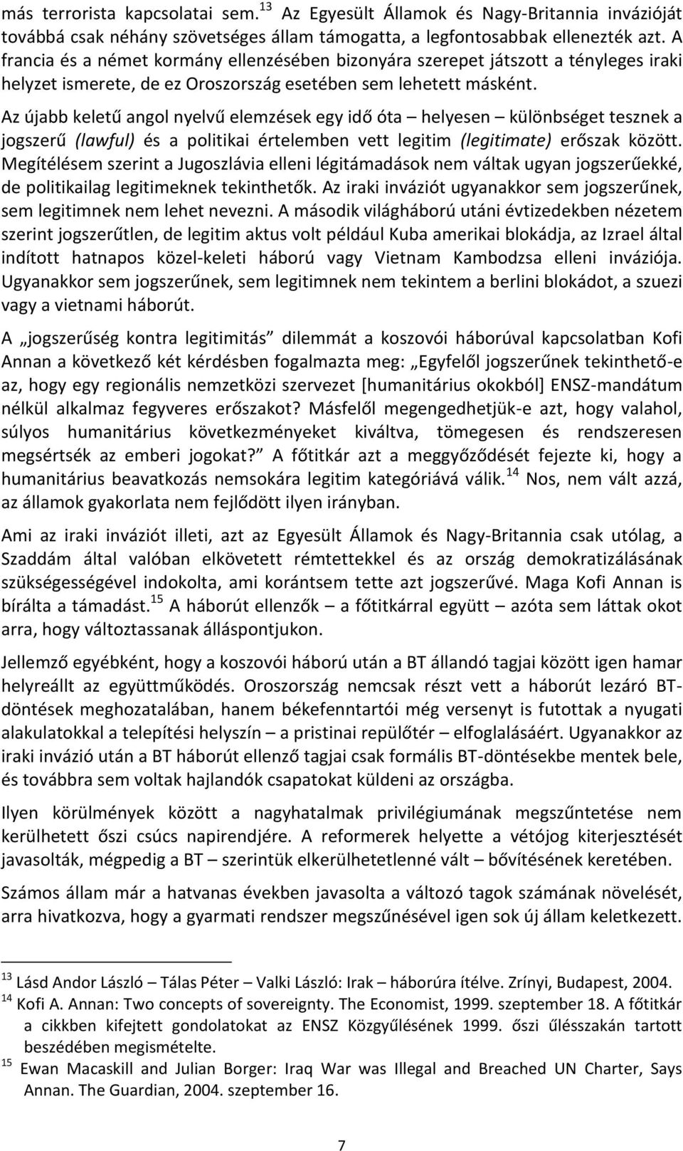 Az újabb keletű angol nyelvű elemzések egy idő óta helyesen különbséget tesznek a jogszerű (lawful) és a politikai értelemben vett legitim (legitimate) erőszak között.