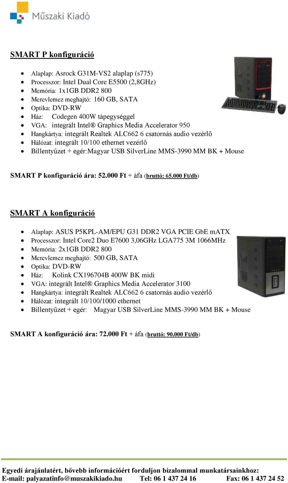 USB SilverLine MMS-3990 MM BK + Mouse SMART P konfiguráció ára: 52.000 Ft + áfa (bruttó: 65.