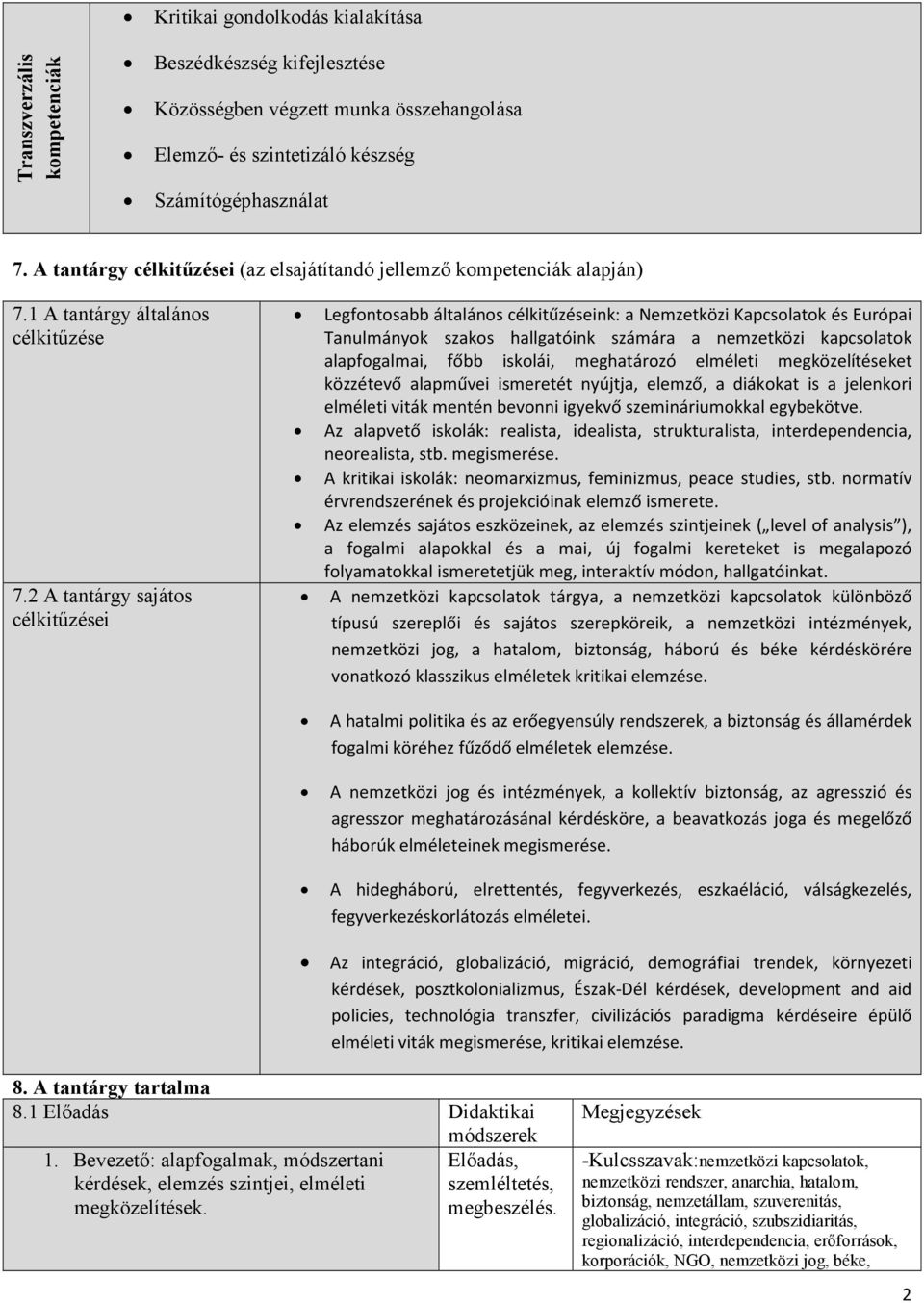 2 A tantárgy sajátos célkitőzései Legfontosabb általános célkitűzéseink: a Nemzetközi Kapcsolatok és Európai Tanulmányok szakos hallgatóink számára a nemzetközi kapcsolatok alapfogalmai, főbb