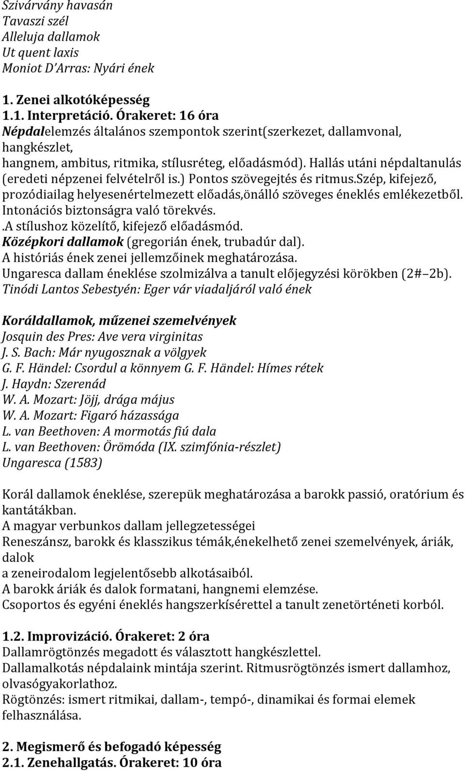 Hallás utáni népdaltanulás (eredeti népzenei felvételről is.) Pontos szövegejtés és ritmus.szép, kifejező, prozódiailag helyesenértelmezett előadás,önálló szöveges éneklés emlékezetből.