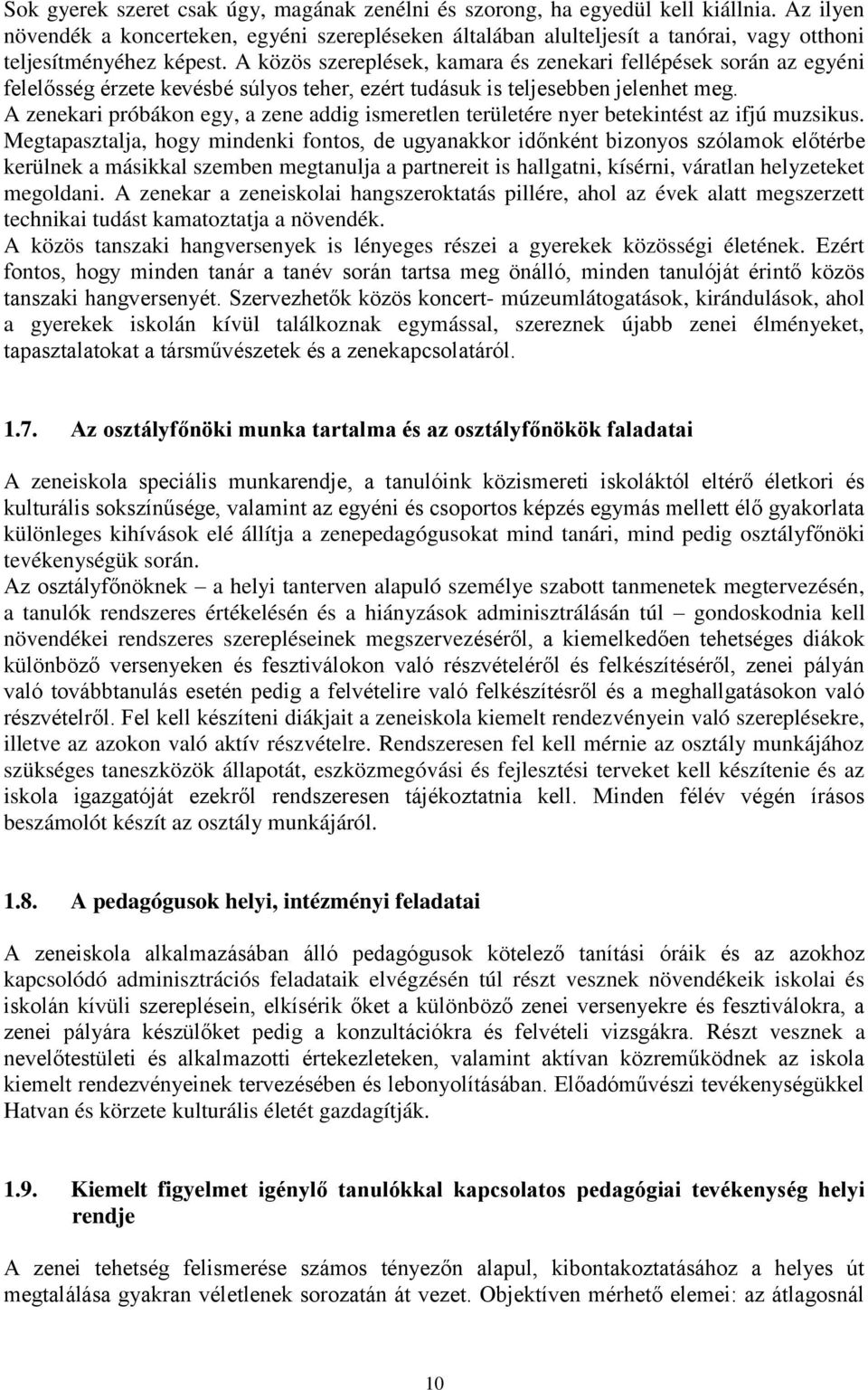 A közös szereplések, kamara és zenekari fellépések során az egyéni felel sség érzete kevésbé súlyos teher, ezért tudásuk is teljesebben jelenhet meg.