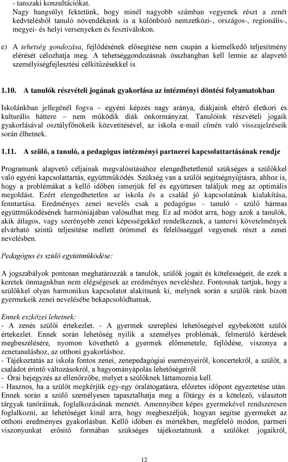 fesztiválokon. e) A tehetség gondozása, fejl désének el segítése nem csupán a kiemelked teljesítmény elérését célozhatja meg.