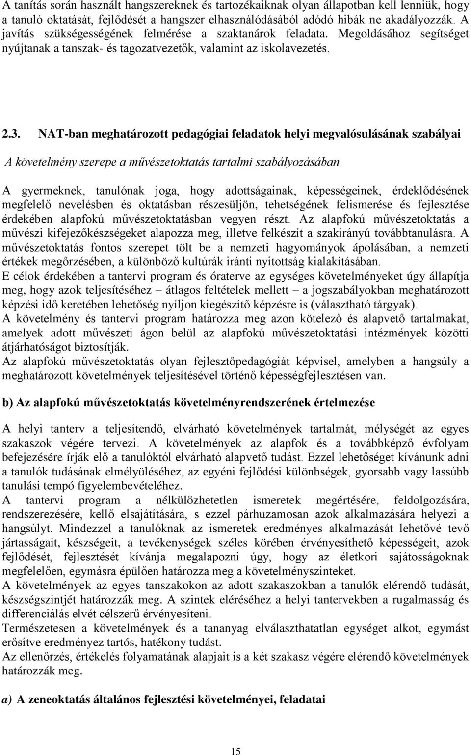 NAT-ban meghatározott pedagógiai feladatok helyi megvalósulásának szabályai A követelmény szerepe a művészetoktatás tartalmi szabályozásában A gyermeknek, tanulónak joga, hogy adottságainak,