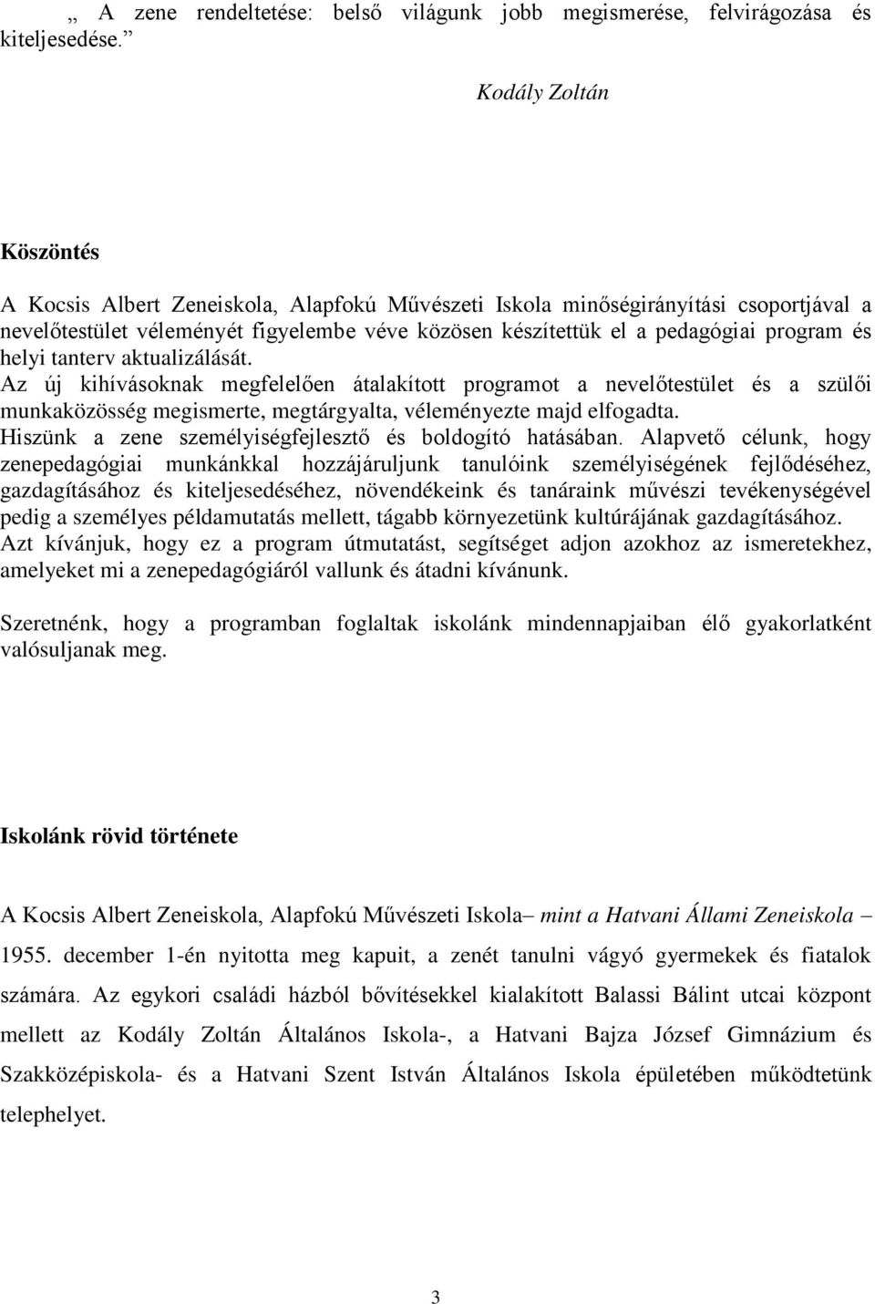 helyi tanterv aktualizálását. Az új kihívásoknak megfelel en átalakított programot a nevel testület és a szül i munkaközösség megismerte, megtárgyalta, véleményezte majd elfogadta.