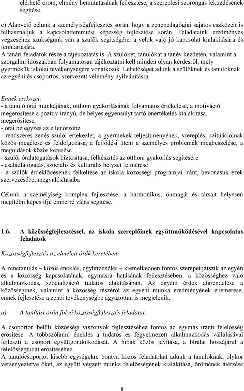 Feladataink eredményes végzéséhez szükségünk van a szül k segítségére, a velük való jó kapcsolat kialakítására és fenntartására. A tanári feladatok része a tájékoztatás is.