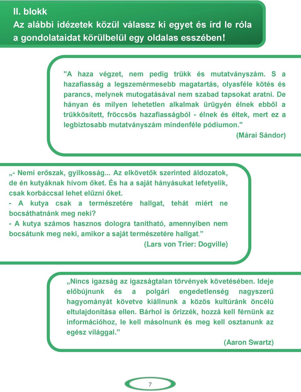 De hányan és milyen lehetetlen alkalmak ürügyén élnek ebből a trükkösített, fröccsös hazafiasságból - élnek és éltek, mert ez a legbiztosabb mutatványszám mindenféle pódiumon.