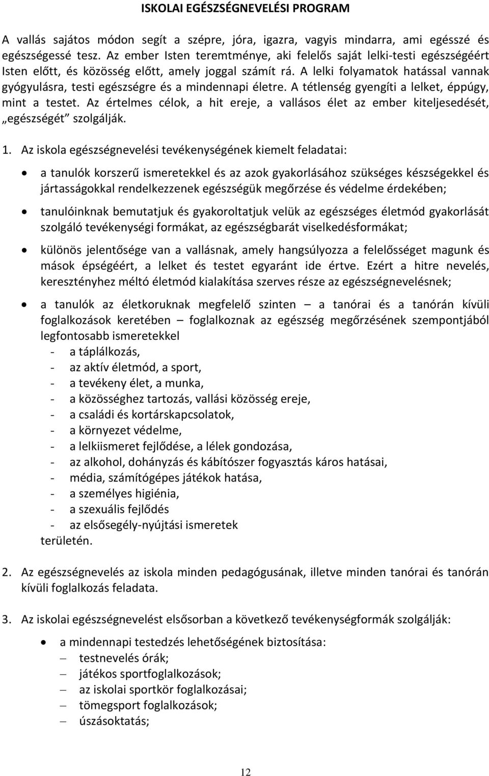 A lelki folyamatok hatással vannak gyógyulásra, testi egészségre és a mindennapi életre. A tétlenség gyengíti a lelket, éppúgy, mint a testet.