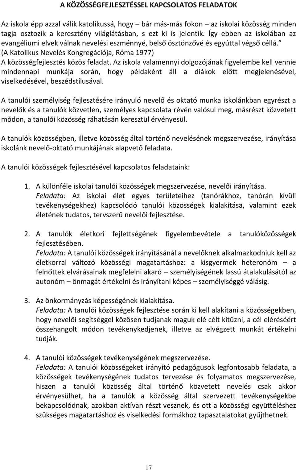 Az iskola valamennyi dolgozójának figyelembe kell vennie mindennapi munkája során, hogy példaként áll a diákok előtt megjelenésével, viselkedésével, beszédstílusával.