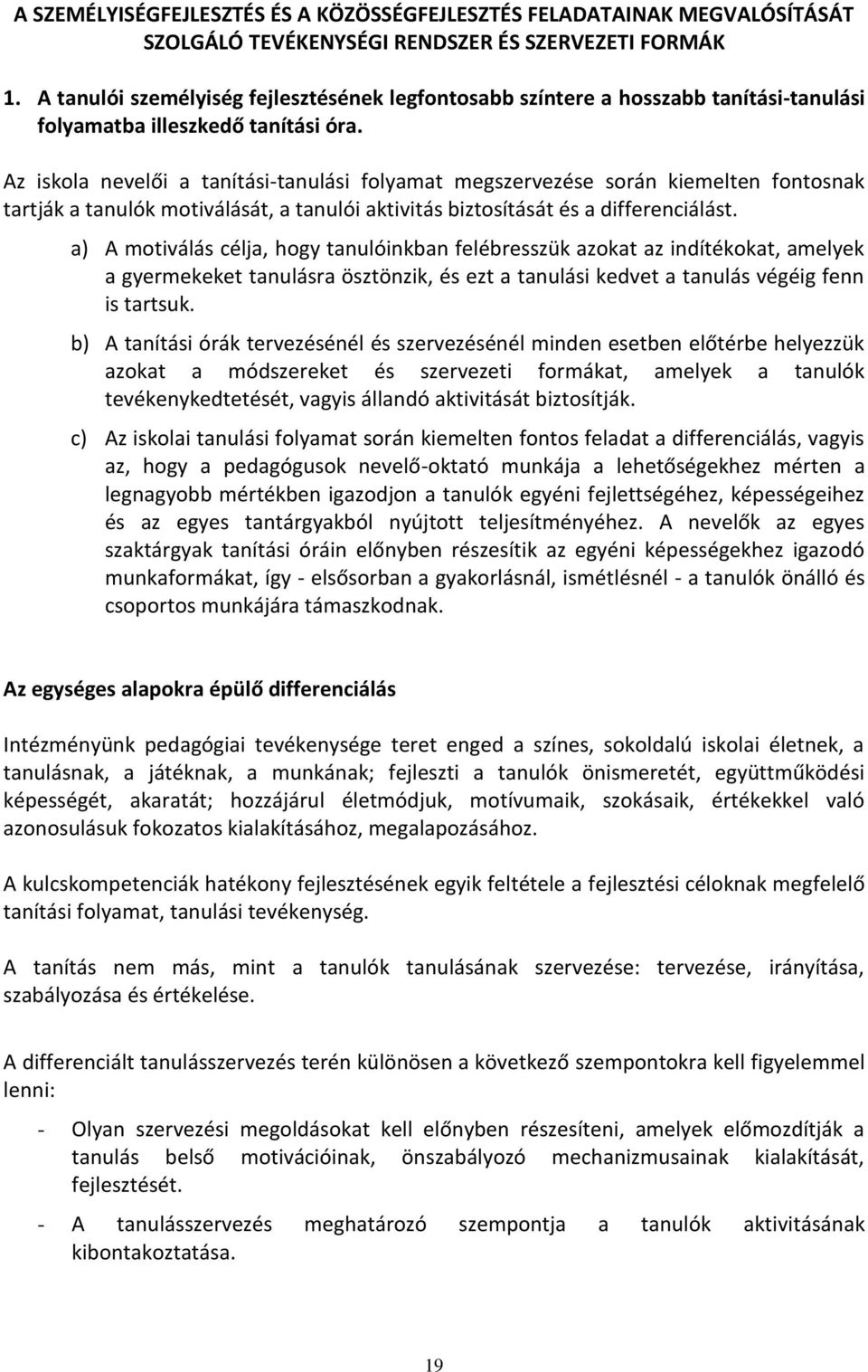 Az iskola nevelői a tanítási-tanulási folyamat megszervezése során kiemelten fontosnak tartják a tanulók motiválását, a tanulói aktivitás biztosítását és a differenciálást.