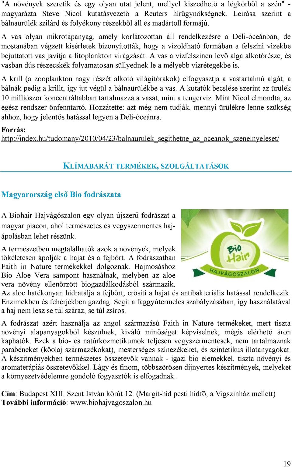 A vas olyan mikrotápanyag, amely korlátozottan áll rendelkezésre a Déli-óceánban, de mostanában végzett kísérletek bizonyították, hogy a vízoldható formában a felszíni vizekbe bejuttatott vas javítja