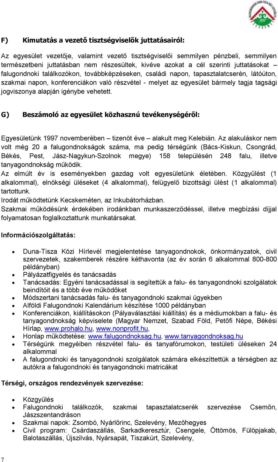 tagsági jogviszonya alapján igénybe vehetett. G) Beszámoló az egyesület közhasznú tevékenységéről: Egyesületünk 1997 novemberében tizenöt éve alakult meg Kelebián.