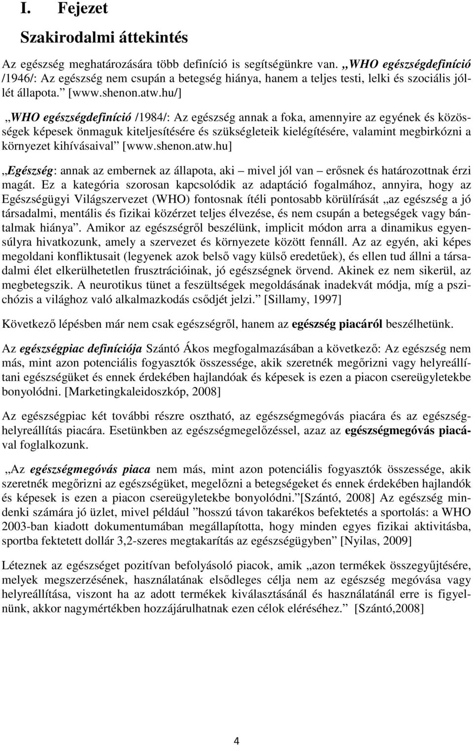 hu/] WHO egészségdefiníció /1984/: Az egészség annak a foka, amennyire az egyének és közösségek képesek önmaguk kiteljesítésére és szükségleteik kielégítésére, valamint megbirkózni a környezet