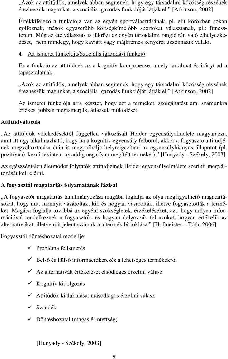 Még az ételválasztás is tükrözi az egyén társadalmi ranglétrán való elhelyezkedését, nem mindegy, hogy kaviárt vagy májkrémes kenyeret uzsonnázik valaki. 4.