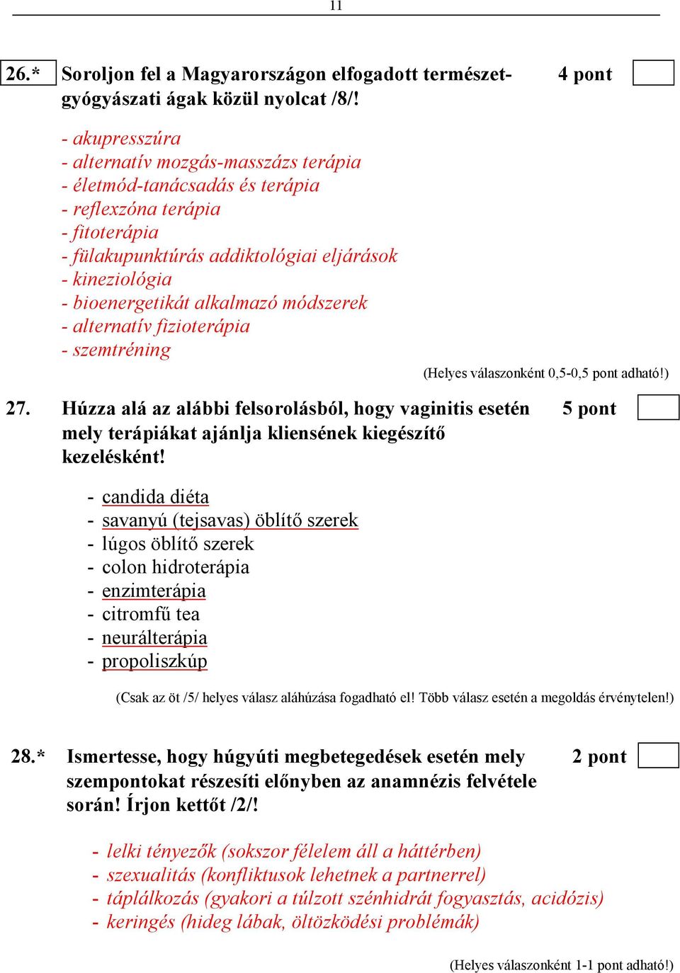 alkalmazó módszerek - alternatív fizioterápia - szemtréning (Helyes válaszonként 0,5-0,5 pont adható!) 27.