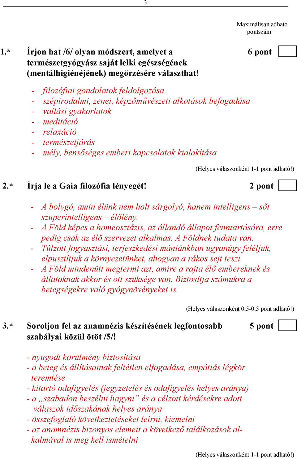 kialakítása 2.* Írja le a Gaia filozófia lényegét! 2 pont - A bolygó, amin élünk nem holt sárgolyó, hanem intelligens sıt szuperintelligens élılény.