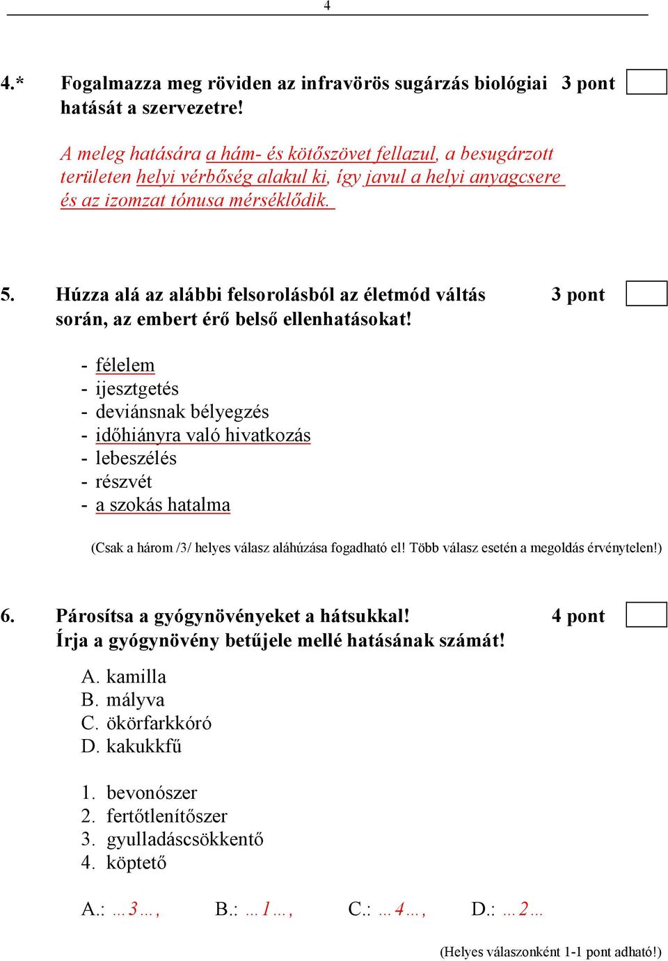 Húzza alá az alábbi felsorolásból az életmód váltás 3 pont során, az embert érı belsı ellenhatásokat!