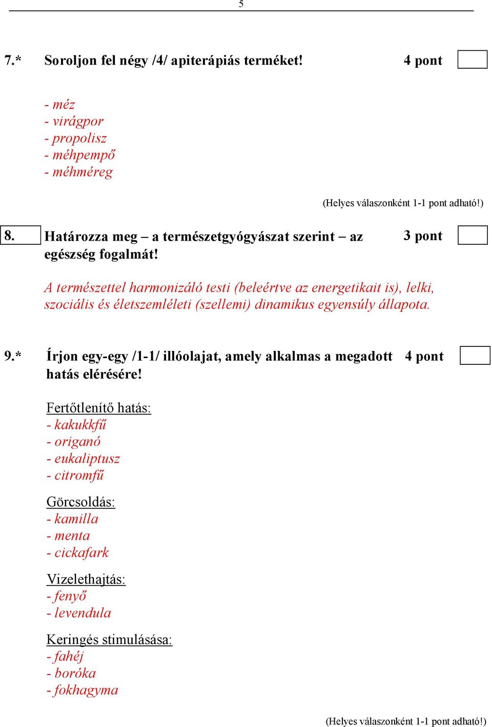 A természettel harmonizáló testi (beleértve az energetikait is), lelki, szociális és életszemléleti (szellemi) dinamikus egyensúly állapota. 9.