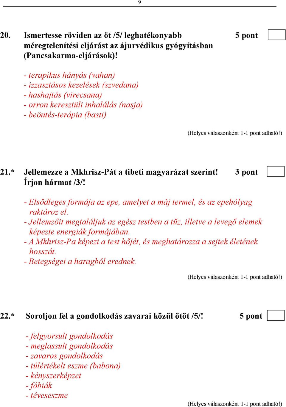 * Jellemezze a Mkhrisz-Pát a tibeti magyarázat szerint! 3 pont Írjon hármat /3/! - Elsıdleges formája az epe, amelyet a máj termel, és az epehólyag raktároz el.