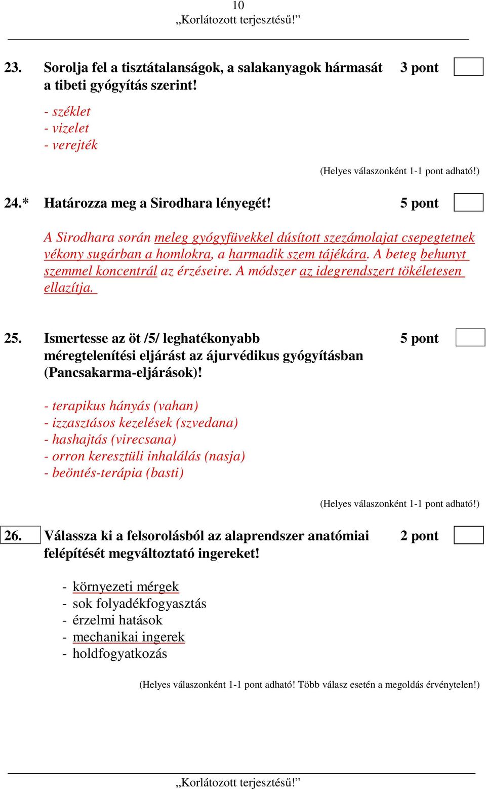 A módszer az idegrendszert tökéletesen ellazítja. 25. Ismertesse az öt /5/ leghatékonyabb 5 pont méregtelenítési eljárást az ájurvédikus gyógyításban (Pancsakarma-eljárások)!