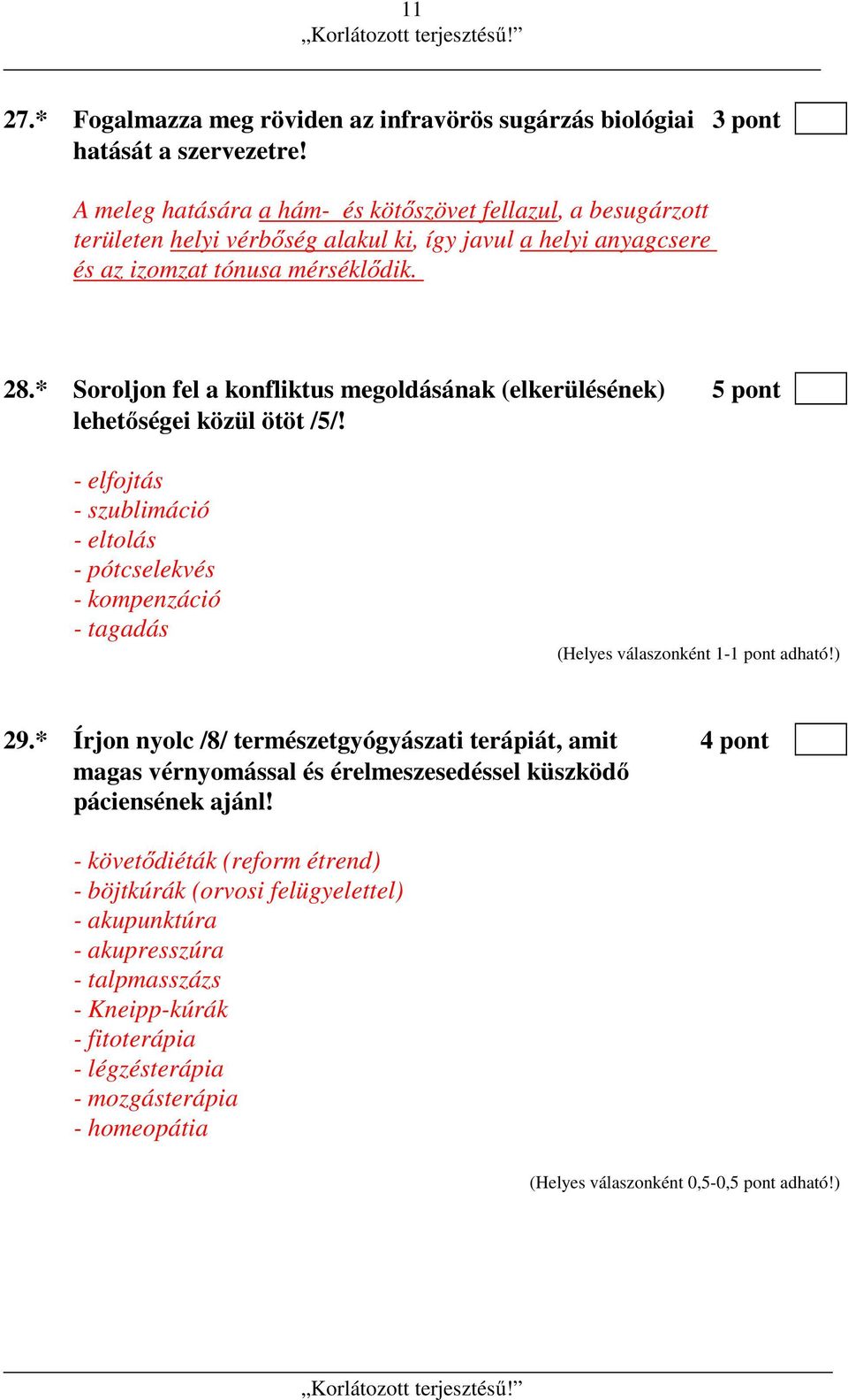 * Soroljon fel a konfliktus megoldásának (elkerülésének) 5 pont lehetőségei közül ötöt /5/! - elfojtás - szublimáció - eltolás - pótcselekvés - kompenzáció - tagadás 29.