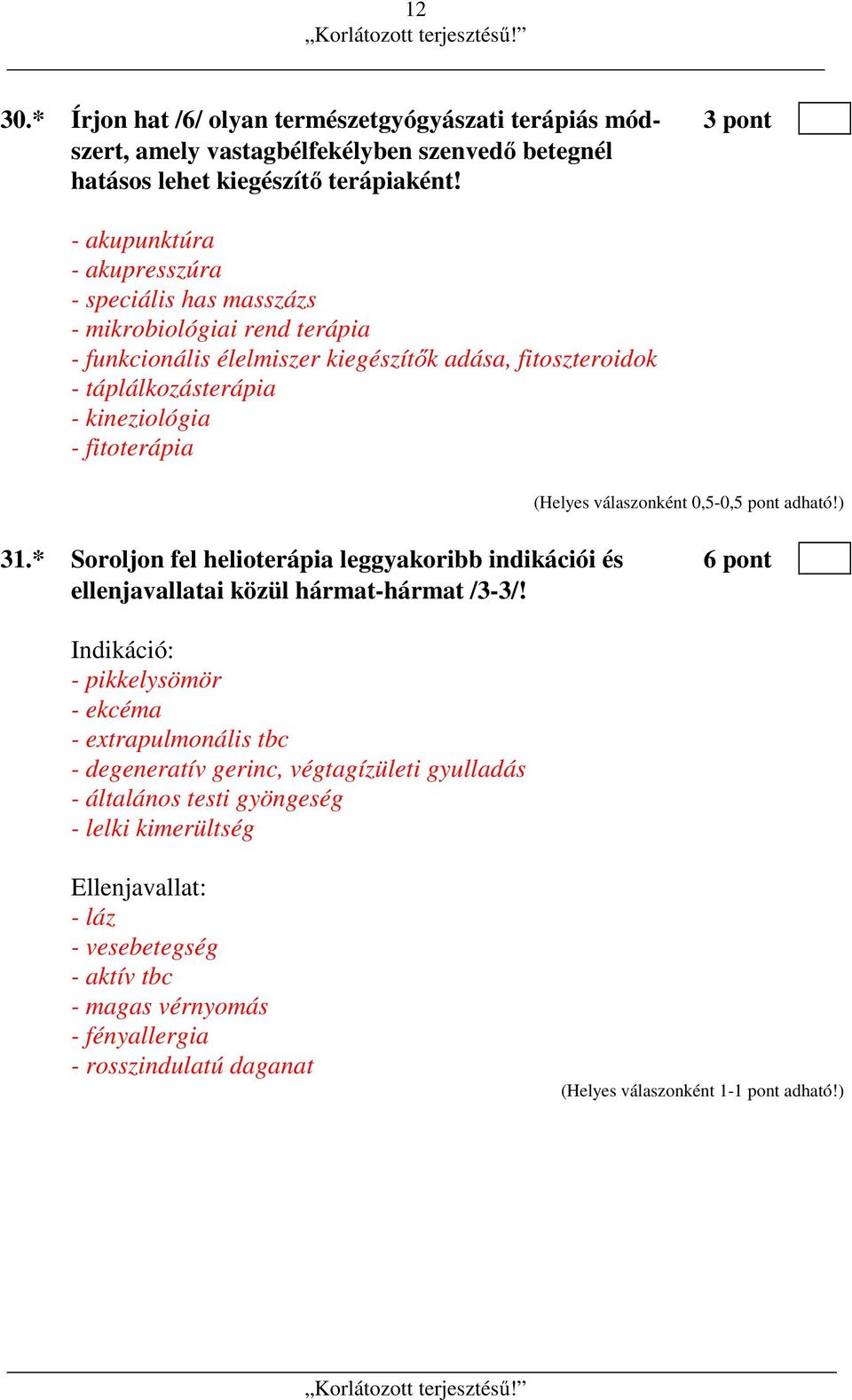 kineziológia - fitoterápia 31.* Soroljon fel helioterápia leggyakoribb indikációi és 6 pont ellenjavallatai közül hármat-hármat /3-3/!