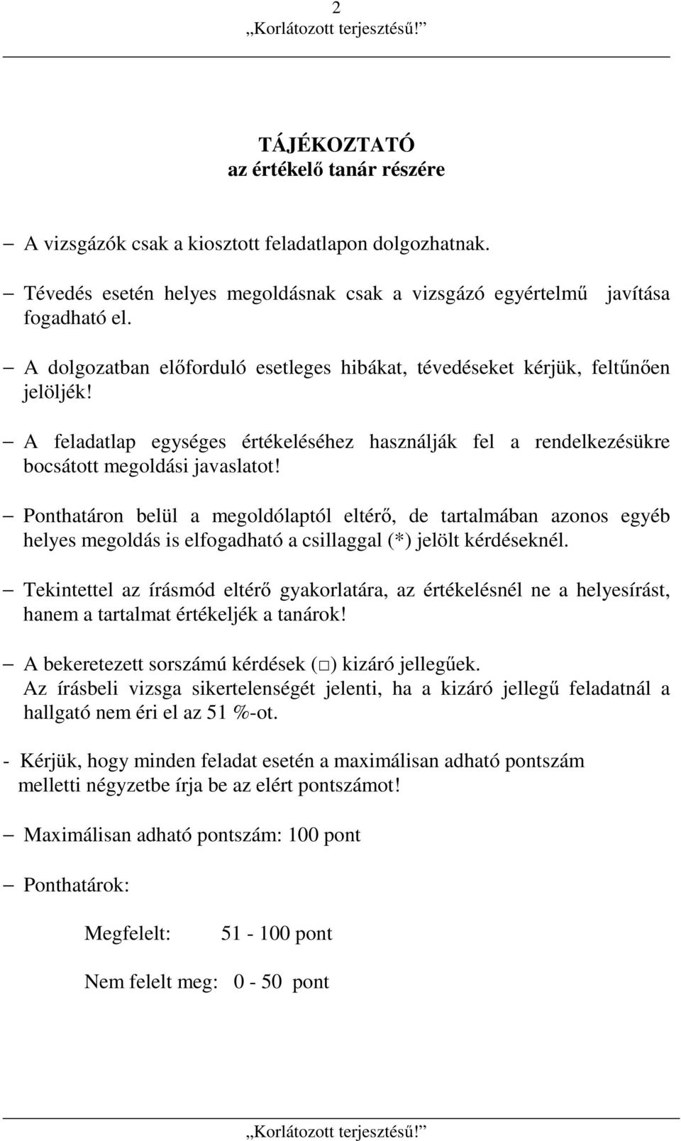 Ponthatáron belül a megoldólaptól eltérő, de tartalmában azonos egyéb helyes megoldás is elfogadható a csillaggal (*) jelölt kérdéseknél.