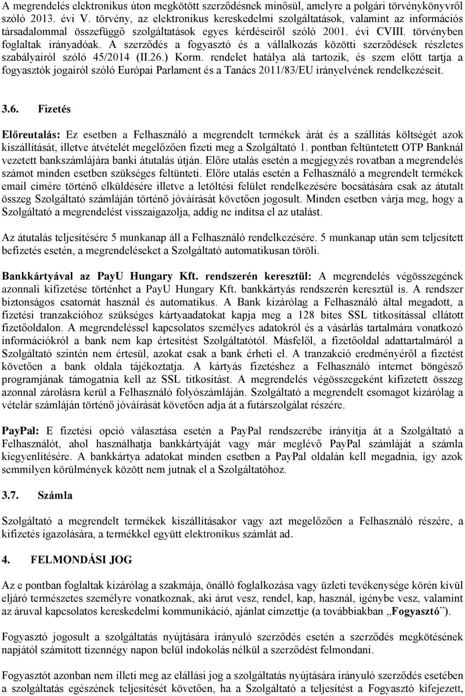 A szerződés a fogyasztó és a vállalkozás közötti szerződések részletes szabályairól szóló 45/2014 (II.26.) Korm.