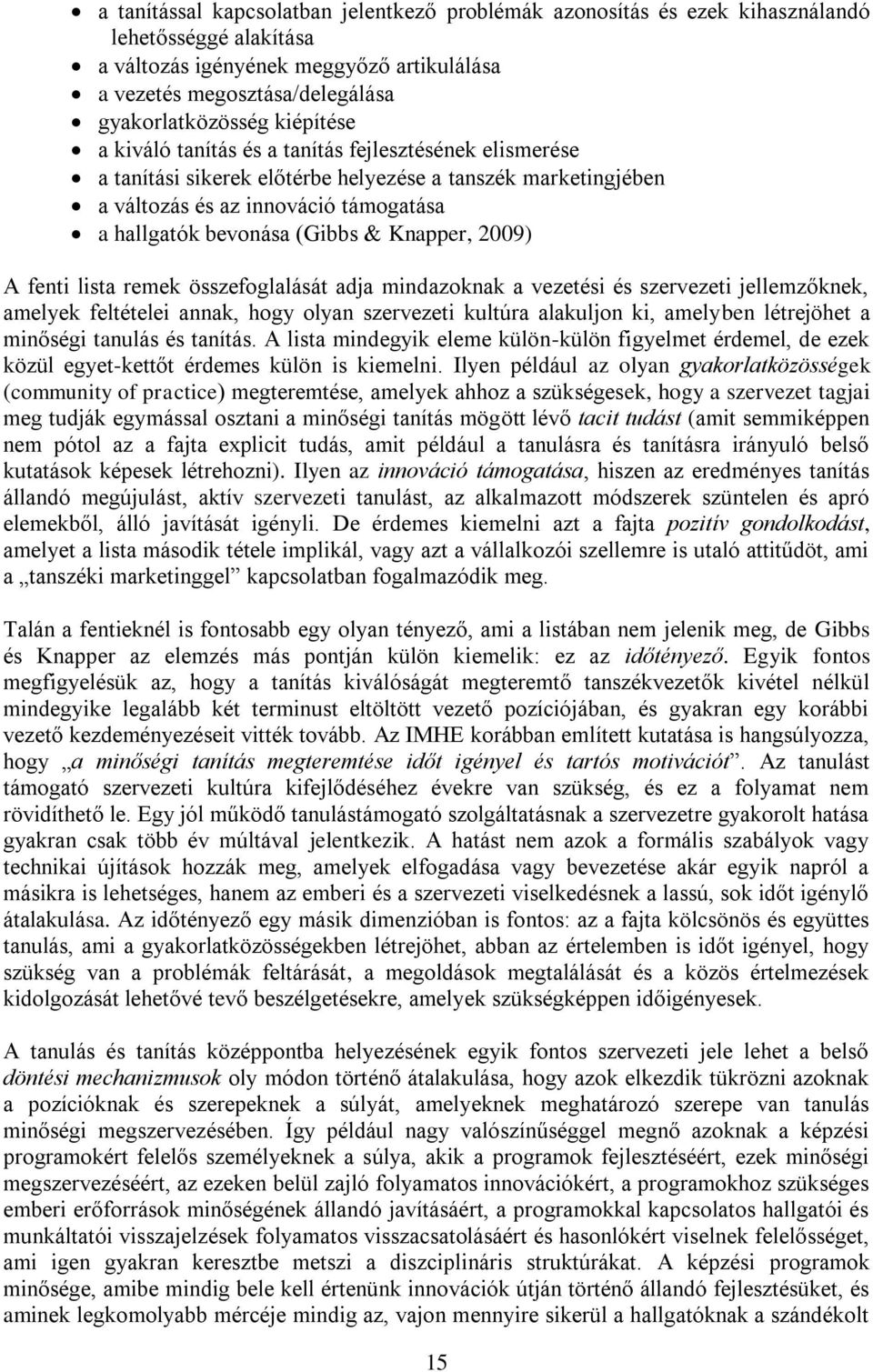 Knapper, 2009) A fenti lista remek összefoglalását adja mindazoknak a vezetési és szervezeti jellemzőknek, amelyek feltételei annak, hogy olyan szervezeti kultúra alakuljon ki, amelyben létrejöhet a