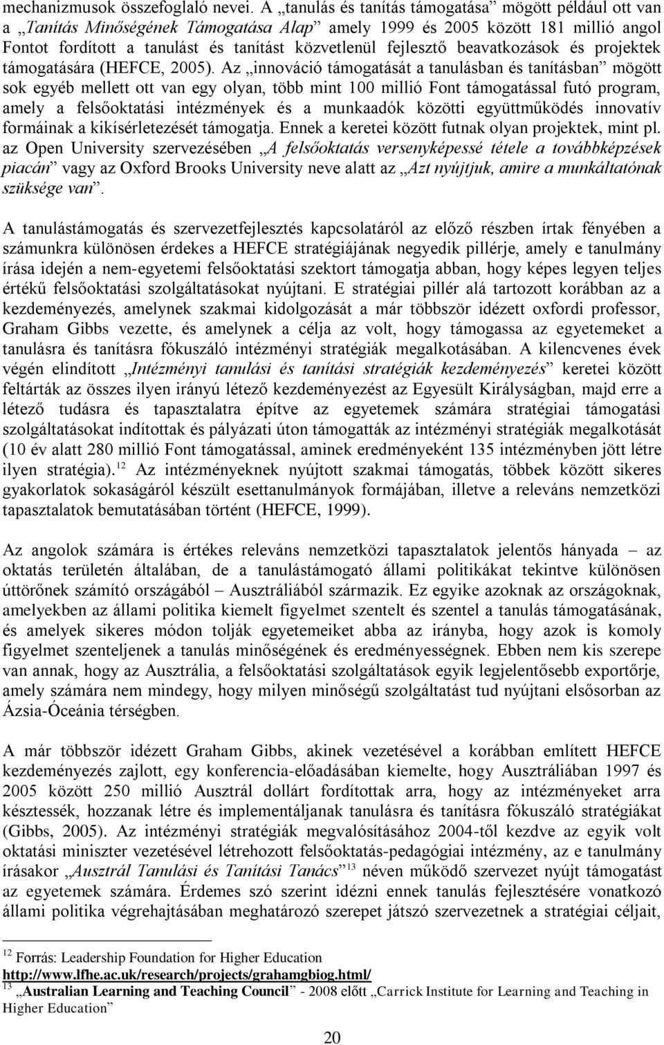 beavatkozások és projektek támogatására (HEFCE, 2005).