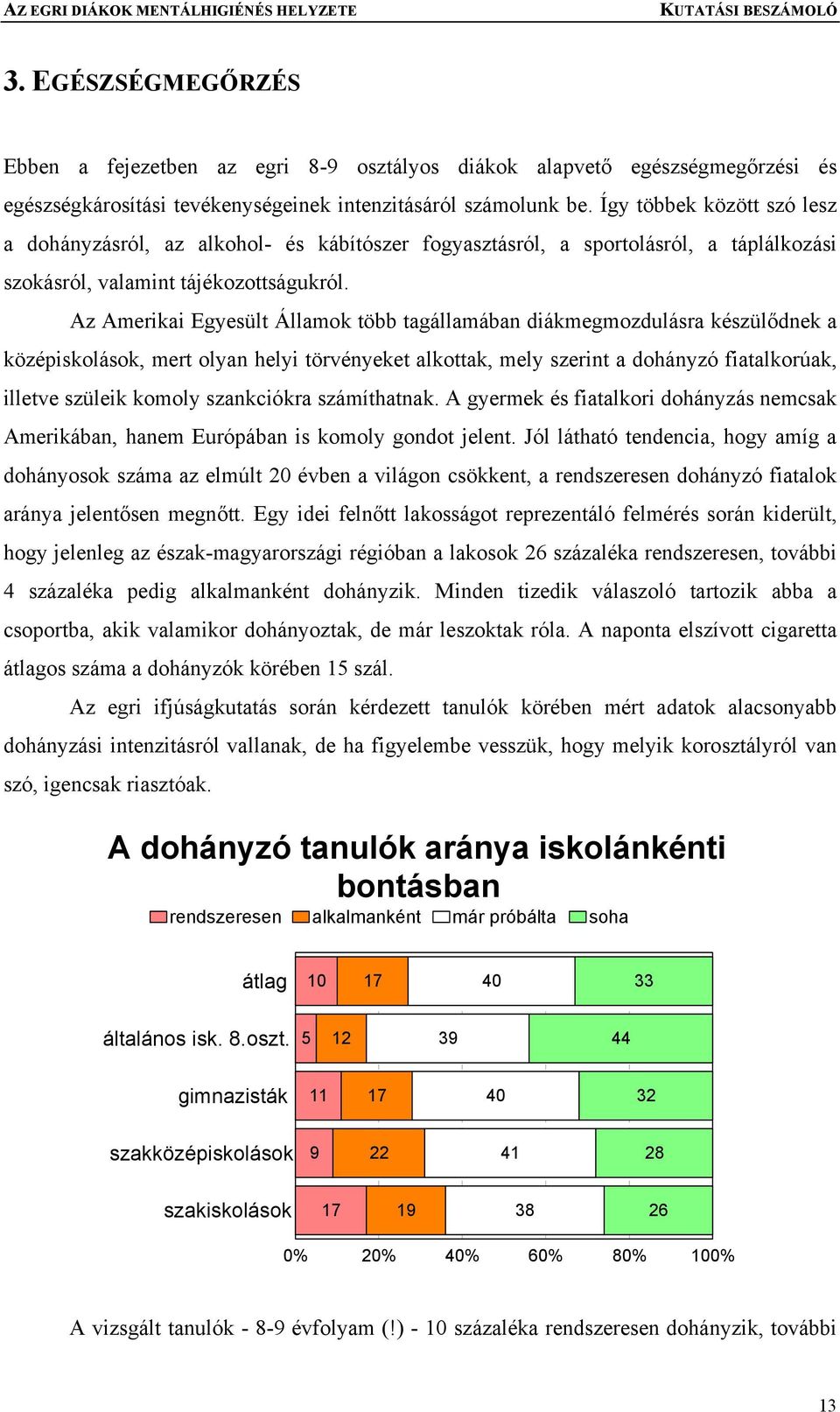 Az Amerikai Egyesült Államok több tagállamában diákmegmozdulásra készülődnek a középiskolások, mert olyan helyi törvényeket alkottak, mely szerint a dohányzó fiatalkorúak, illetve szüleik komoly