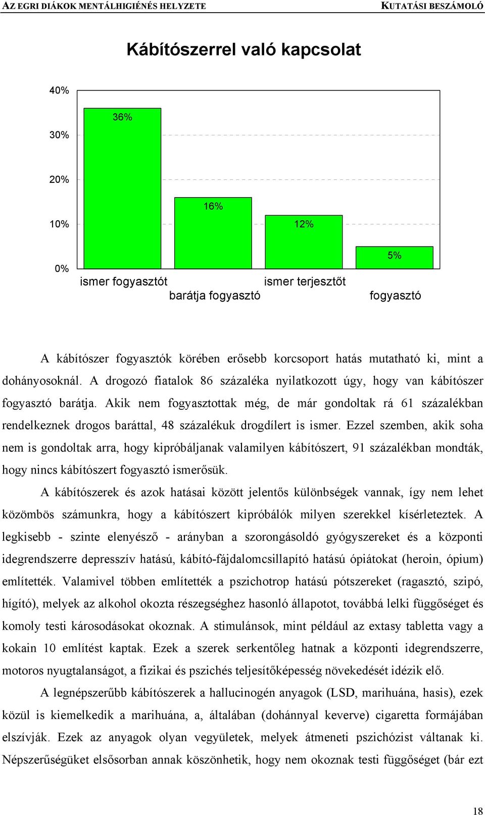 Akik nem fogyasztottak még, de már gondoltak rá 61 százalékban rendelkeznek drogos baráttal, 48 százalékuk drogdílert is ismer.