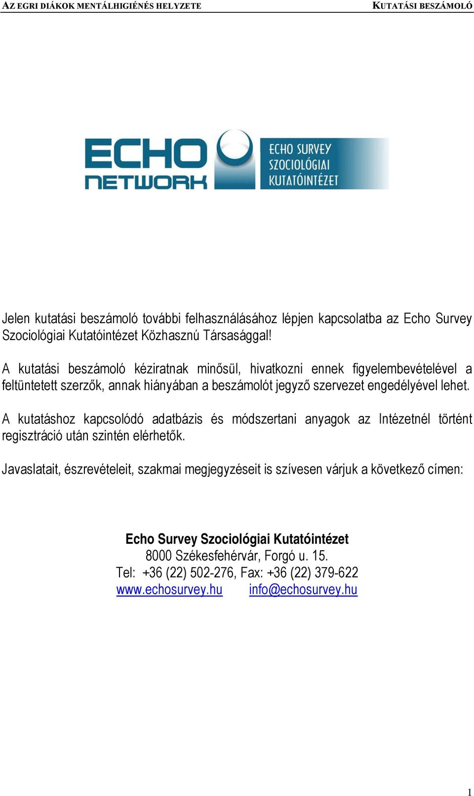 lehet. A kutatáshoz kapcsolódó adatbázis és módszertani anyagok az Intézetnél történt regisztráció után szintén elérhetők.