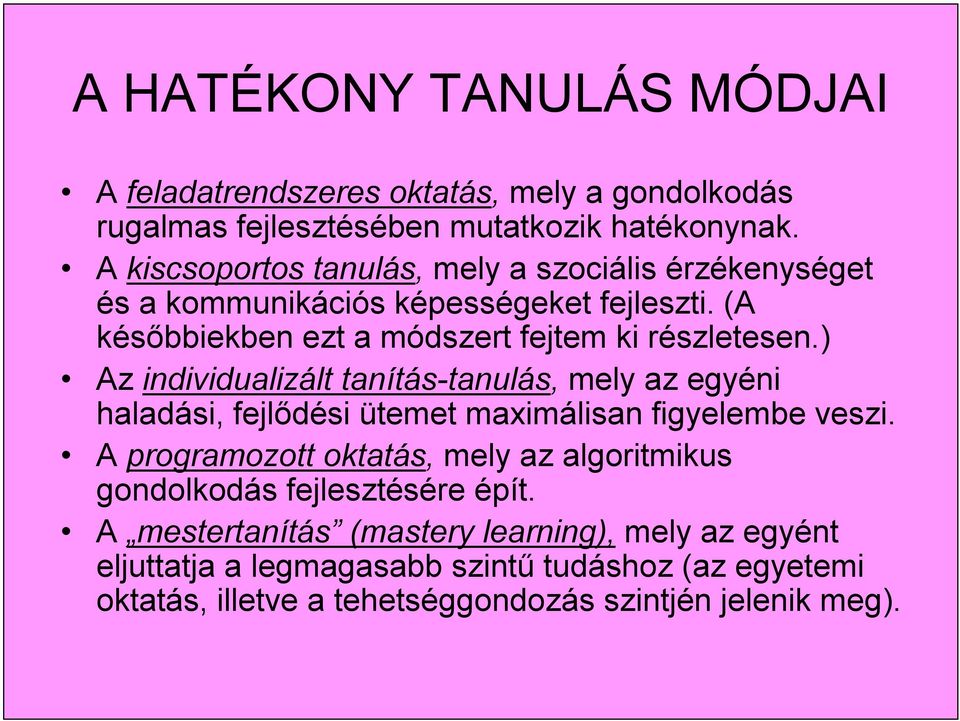 ) Az individualizált tanítás-tanulás, mely az egyéni haladási, fejlődési ütemet maximálisan figyelembe veszi.