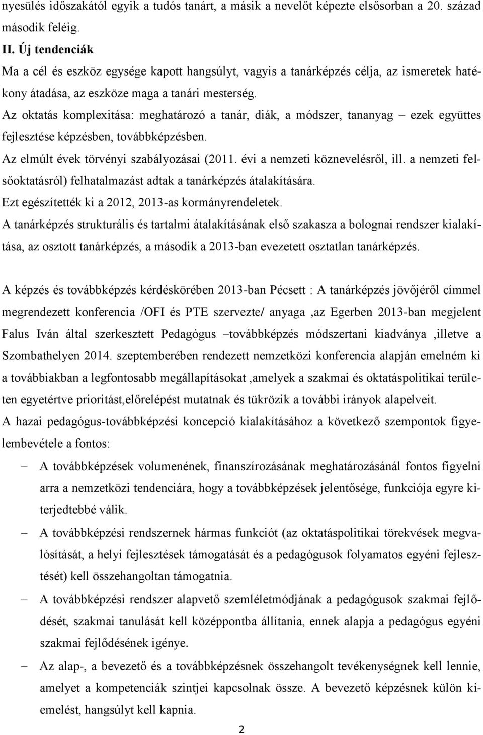 Az oktatás komplexitása: meghatározó a tanár, diák, a módszer, tananyag ezek együttes fejlesztése képzésben, továbbképzésben. Az elmúlt évek törvényi szabályozásai (2011.