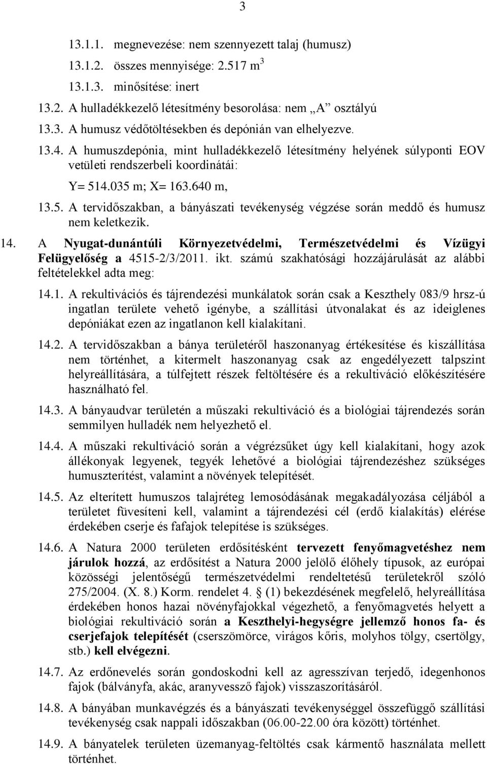 4.035 m; X= 163.640 m, 13.5. A tervidőszakban, a bányászati tevékenység végzése során meddő és humusz nem keletkezik. 14.