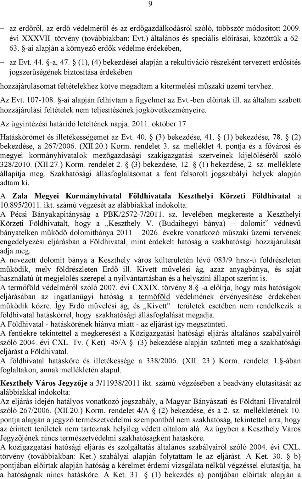 (1), (4) bekezdései alapján a rekultiváció részeként tervezett erdősítés jogszerűségének biztosítása érdekében hozzájárulásomat feltételekhez kötve megadtam a kitermelési műszaki üzemi tervhez.