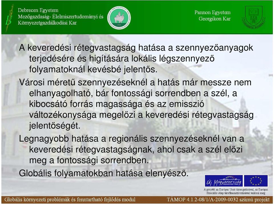 Városi mérető szennyezéseknél a hatás már messze nem elhanyagolható, bár fontossági sorrendben a szél, a kibocsátó forrás