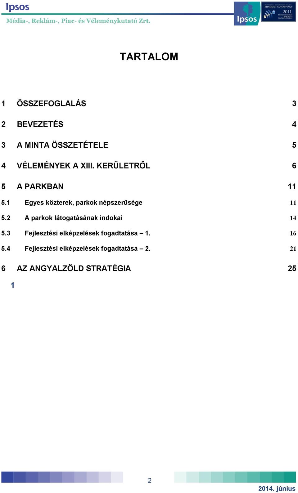 2 A parkok látogatásának indokai 14 5.3 Fejlesztési elképzelések fogadtatása 1.