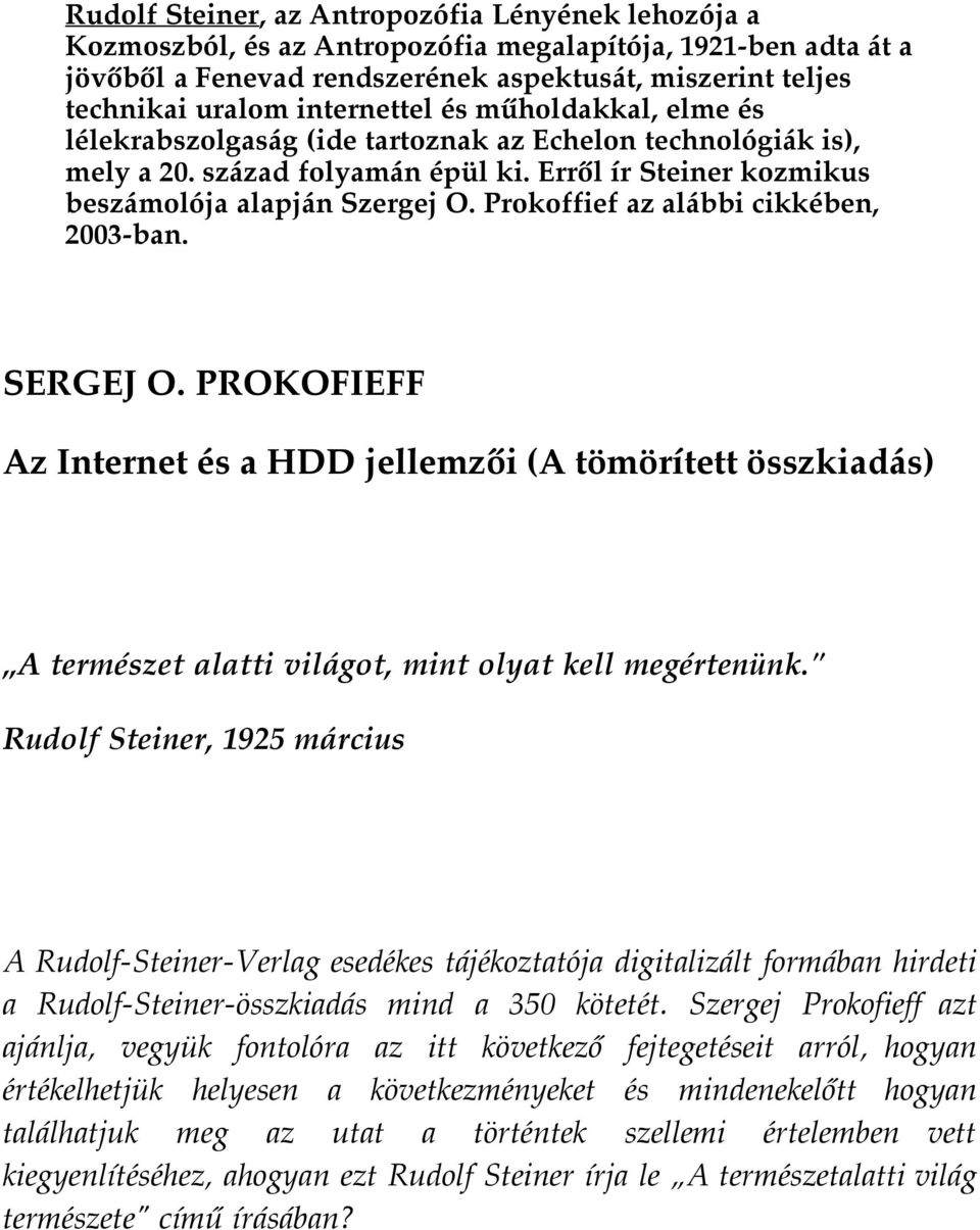 Prokoffief az alábbi cikkében, 2003-ban. SERGEJ O. PROKOFIEFF Az Internet és a HDD jellemzői (A tömörített összkiadás) A természet alatti világot, mint olyat kell megértenünk.