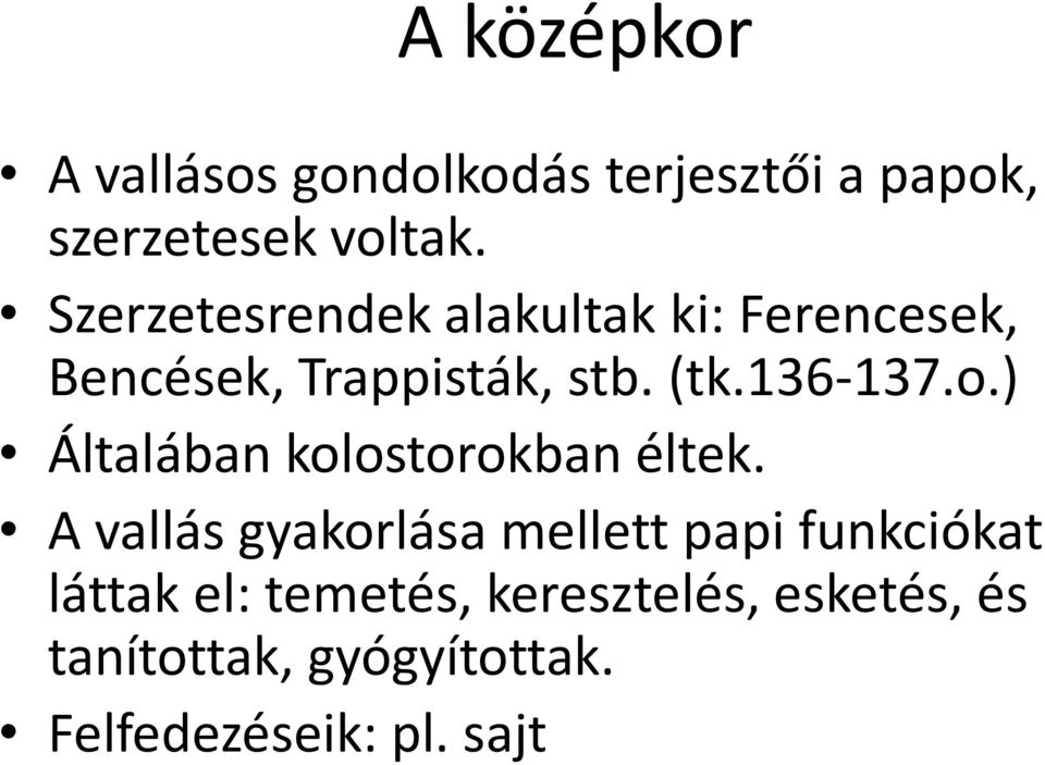 o.) Általában kolostorokban éltek.