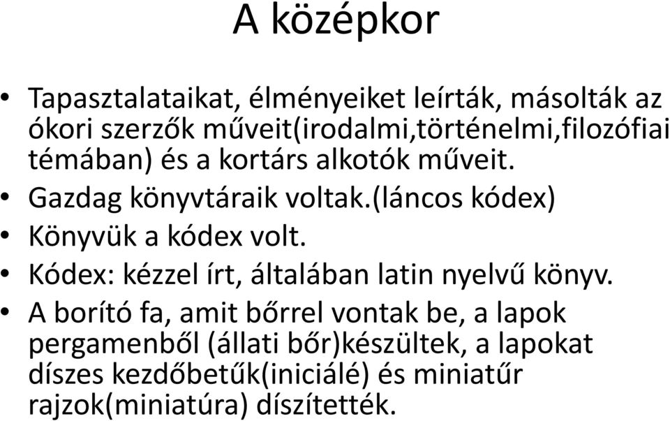 (láncos kódex) Könyvük a kódex volt. Kódex: kézzel írt, általában latin nyelvű könyv.