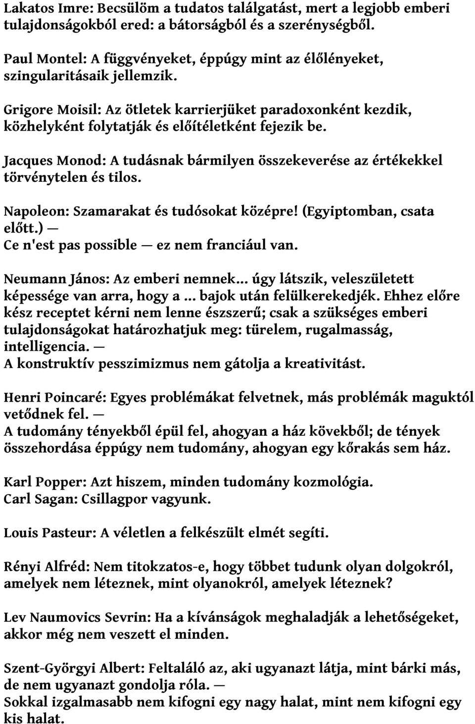 Jacques Monod: A tudásnak bármilyen összekeverése az értékekkel törvénytelen és tilos. Napoleon: Szamarakat és tudósokat középre! (Egyiptomban, csata előtt.