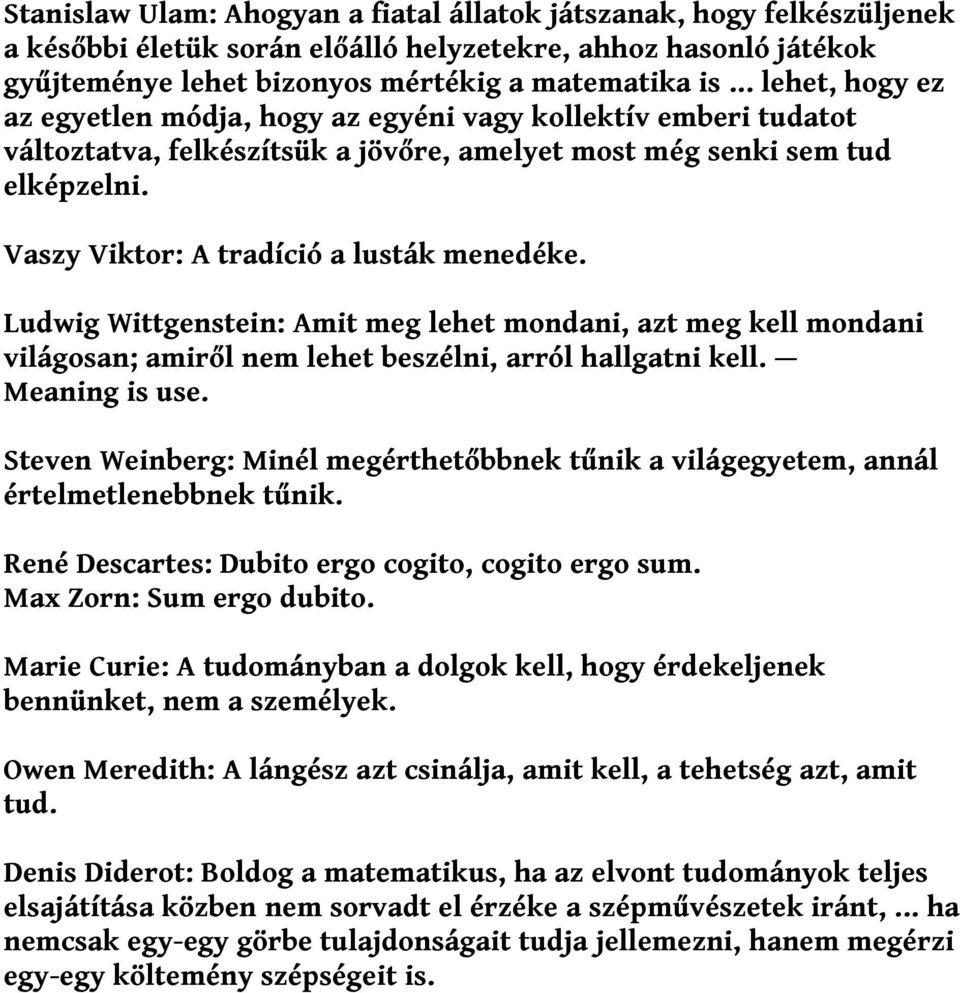 Vaszy Viktor: A tradíció a lusták menedéke. Ludwig Wittgenstein: Amit meg lehet mondani, azt meg kell mondani világosan; amiről nem lehet beszélni, arról hallgatni kell. Meaning is use.