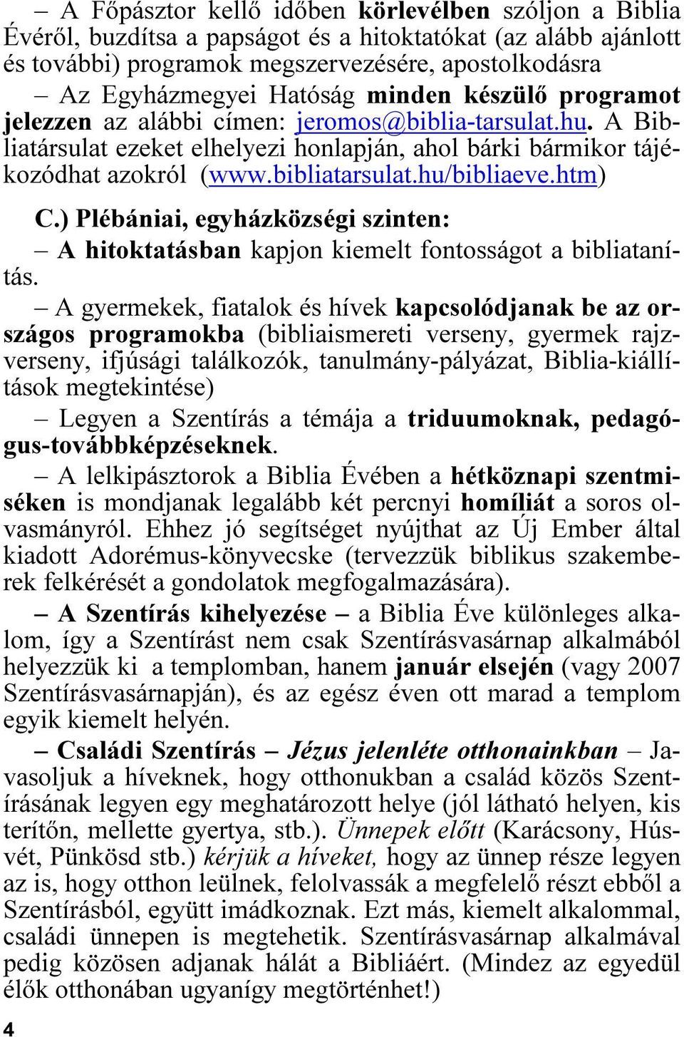 htm) C.) Plébániai, egyházközségi szinten: A hitoktatásban kapjon kiemelt fontosságot a bibliatanítás.