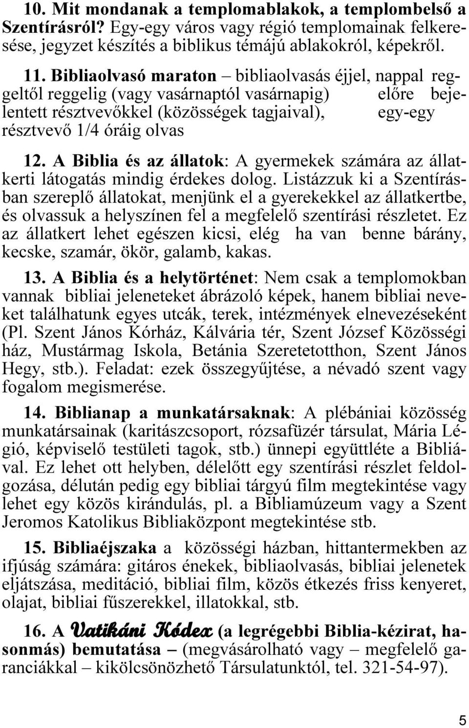 A Biblia és az állatok: A gyermekek számára az állatkerti látogatás mindig érdekes dolog.