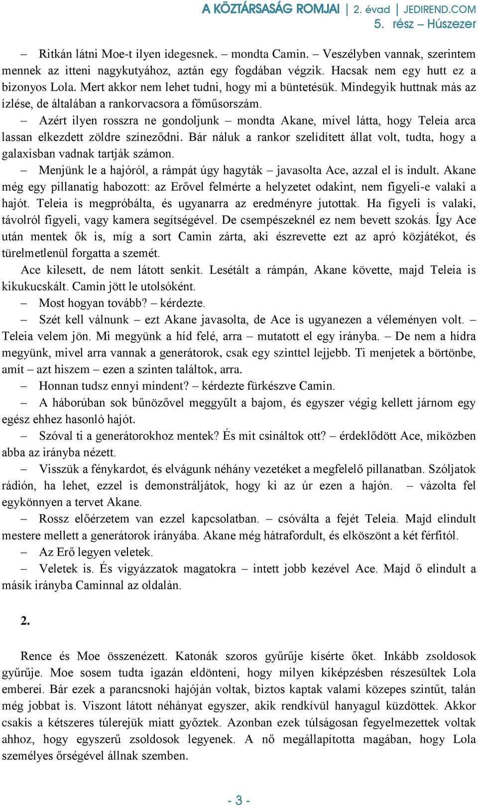 Azért ilyen rosszra ne gondoljunk mondta Akane, mivel látta, hogy Teleia arca lassan elkezdett zöldre színeződni.