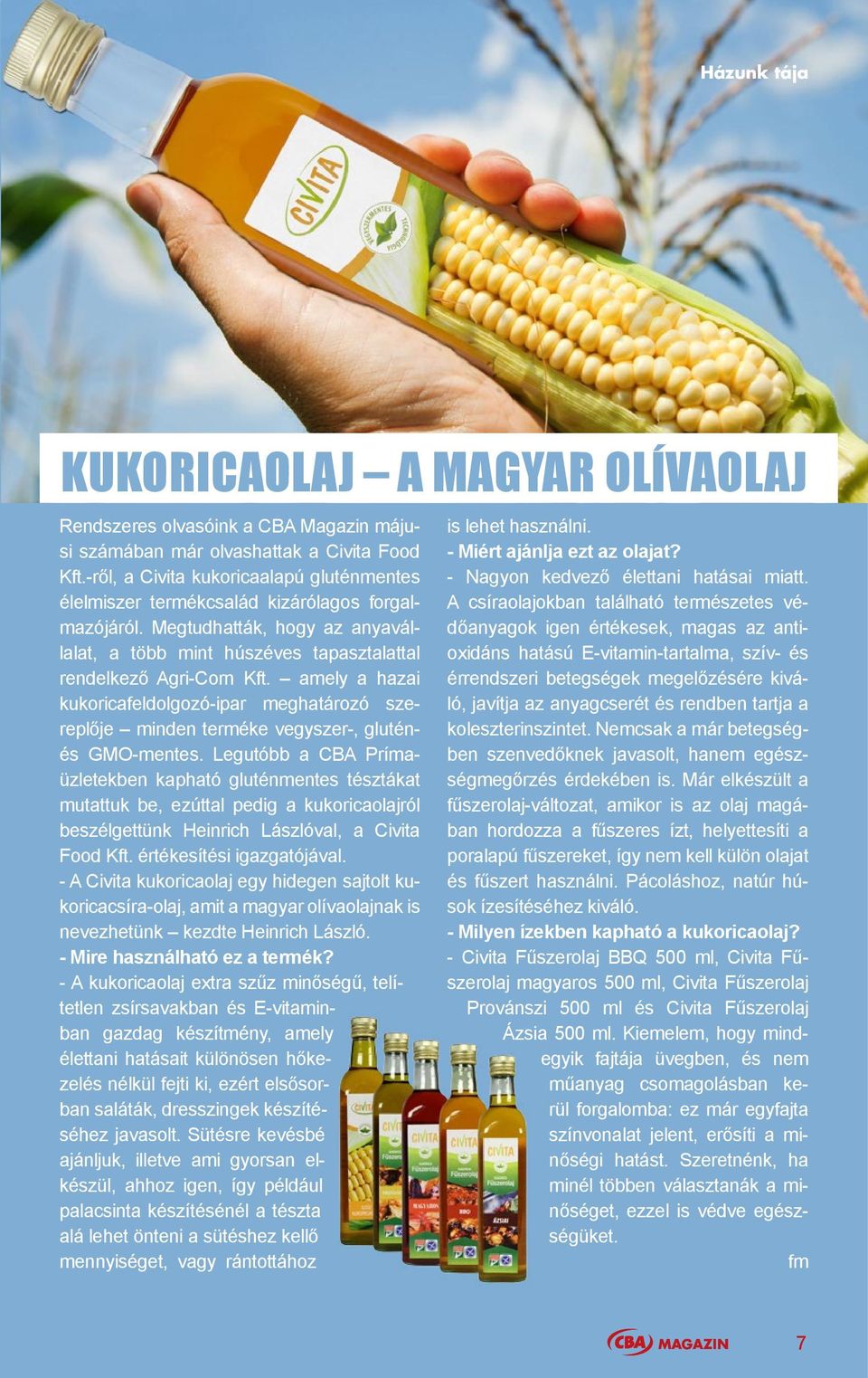amely a hazai kukoricafeldolgozó-ipar meghatározó szereplője minden terméke vegyszer-, gluténés GMO-mentes.