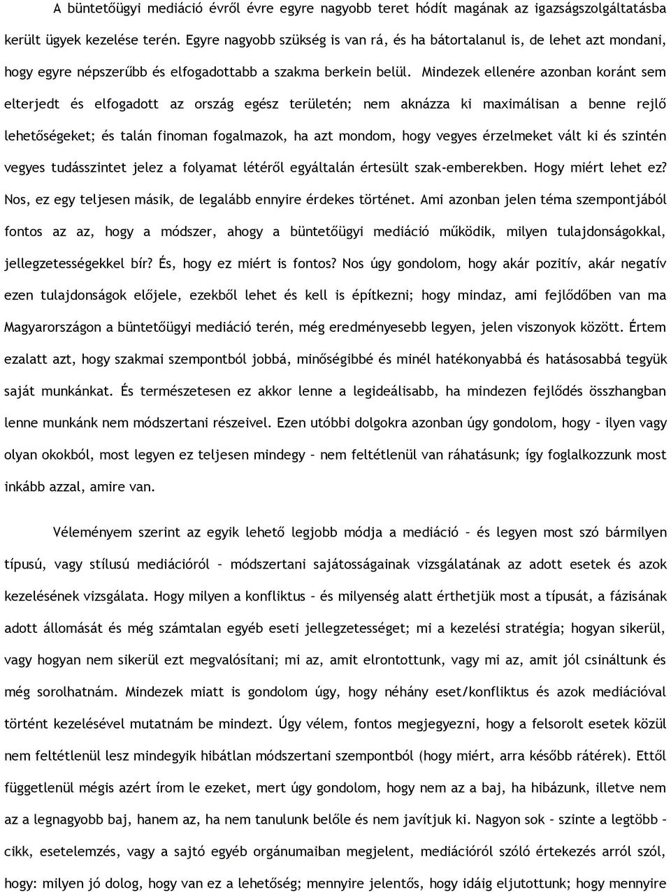 Mindezek ellenére azonban koránt sem elterjedt és elfogadott az ország egész területén; nem aknázza ki maximálisan a benne rejl lehet ségeket; és talán finoman fogalmazok, ha azt mondom, hogy vegyes