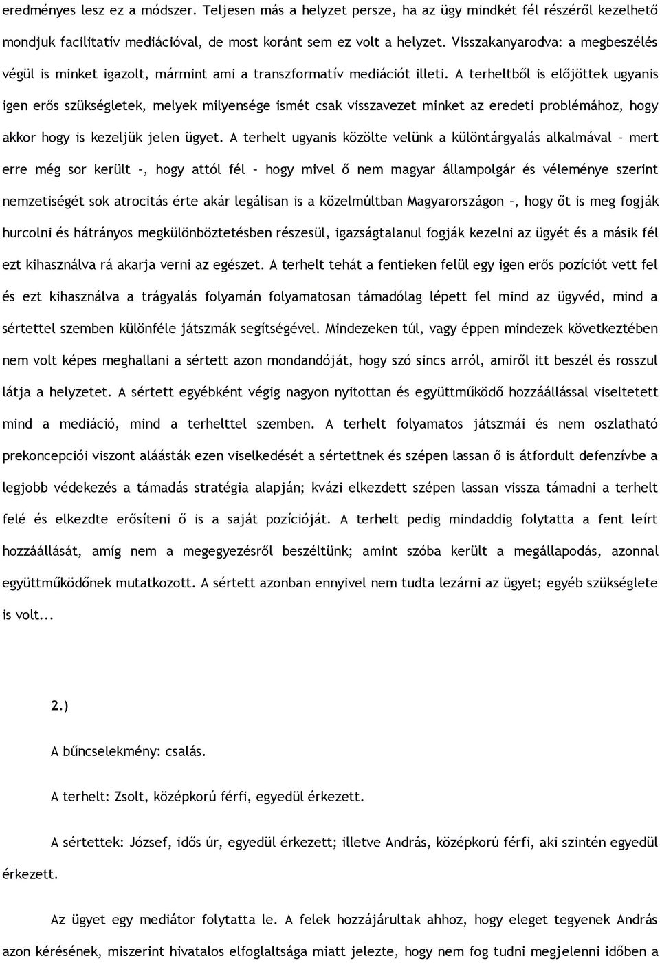 A terheltb l is el jöttek ugyanis igen er s szükségletek, melyek milyensége ismét csak visszavezet minket az eredeti problémához, hogy akkor hogy is kezeljük jelen ügyet.